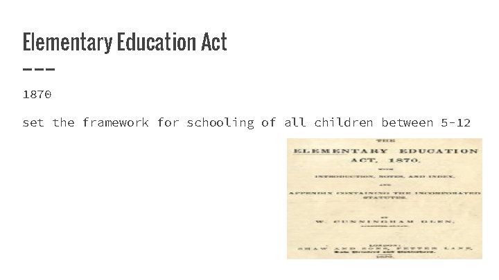 Elementary Education Act 1870 set the framework for schooling of all children between 5