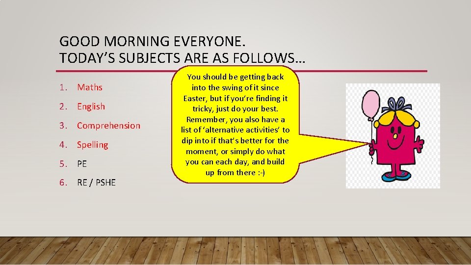 GOOD MORNING EVERYONE. TODAY’S SUBJECTS ARE AS FOLLOWS… 1. Maths 2. English 3. Comprehension