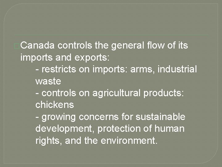 �Canada controls the general flow of its imports and exports: - restricts on imports: