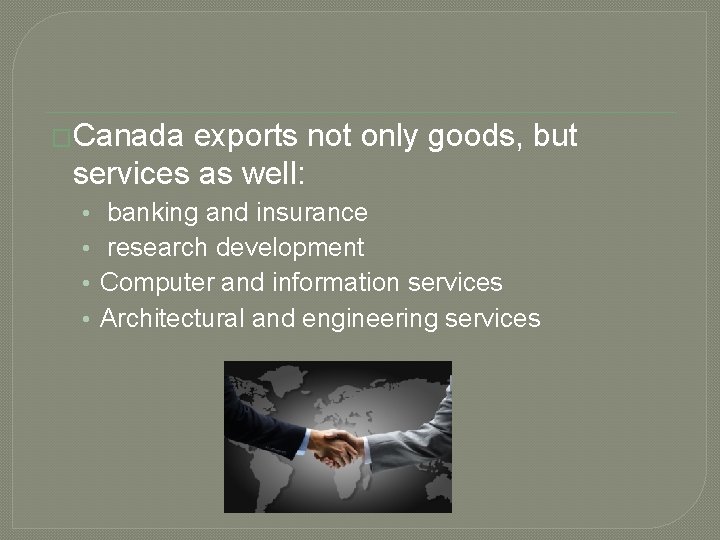 �Canada exports not only goods, but services as well: • • banking and insurance