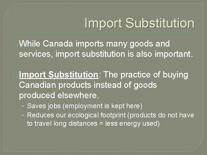Import Substitution � While Canada imports many goods and services, import substitution is also