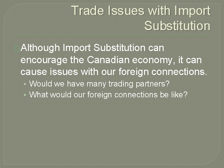 Trade Issues with Import Substitution �Although Import Substitution can encourage the Canadian economy, it