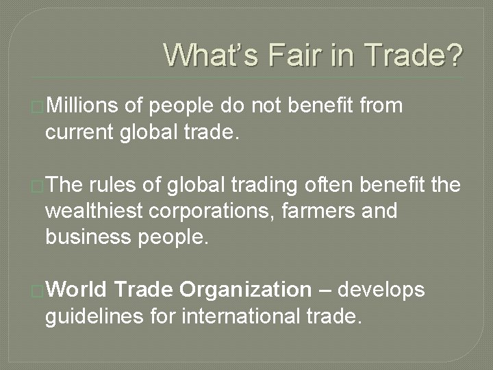 What’s Fair in Trade? �Millions of people do not benefit from current global trade.