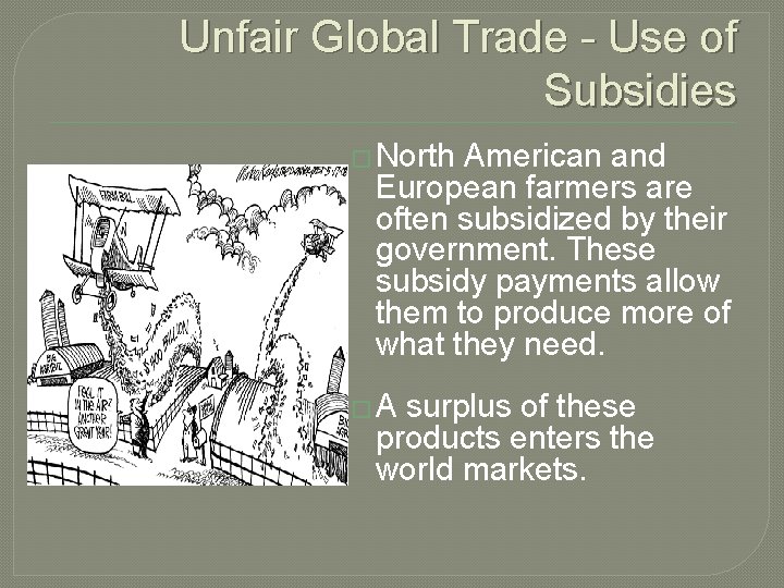 Unfair Global Trade - Use of Subsidies � North American and European farmers are