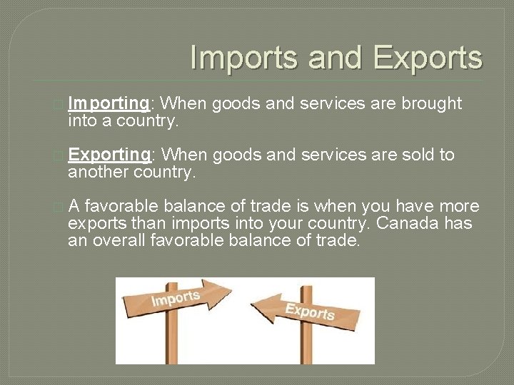 Imports and Exports � Importing: When goods and services are brought into a country.