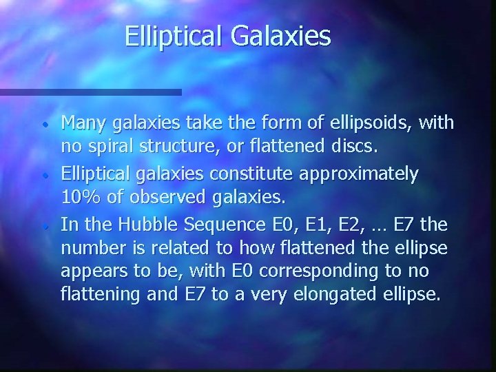 Elliptical Galaxies • • • Many galaxies take the form of ellipsoids, with no