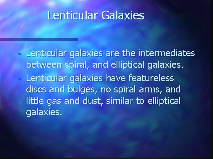 Lenticular Galaxies • • Lenticular galaxies are the intermediates between spiral, and elliptical galaxies.