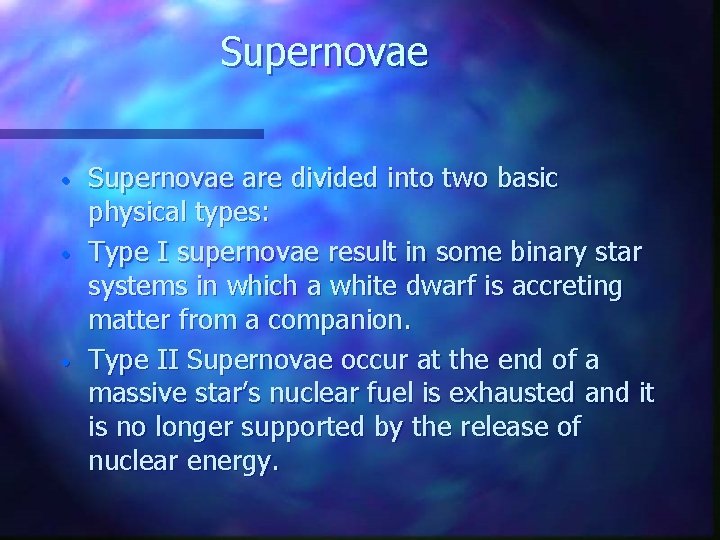 Supernovae • • • Supernovae are divided into two basic physical types: Type I