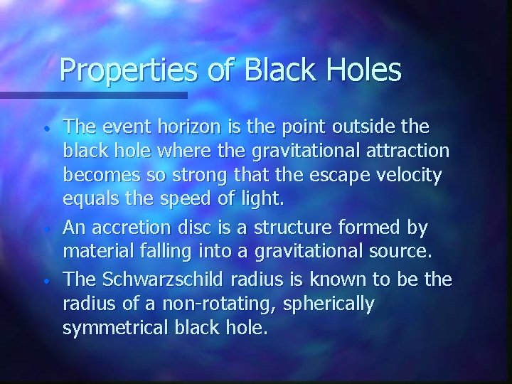 Properties of Black Holes • • • The event horizon is the point outside
