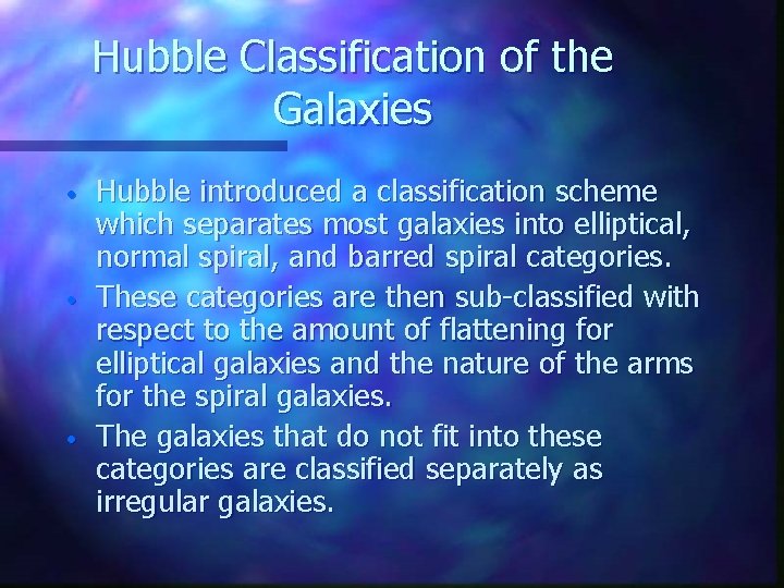 Hubble Classification of the Galaxies • • • Hubble introduced a classification scheme which