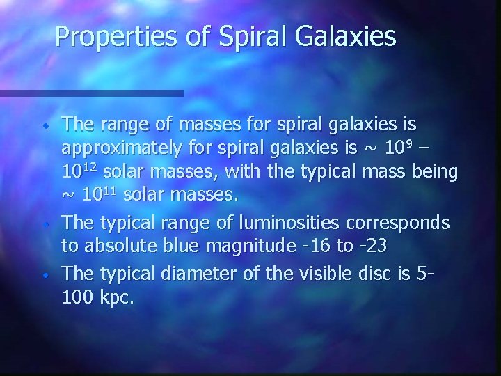 Properties of Spiral Galaxies • • • The range of masses for spiral galaxies