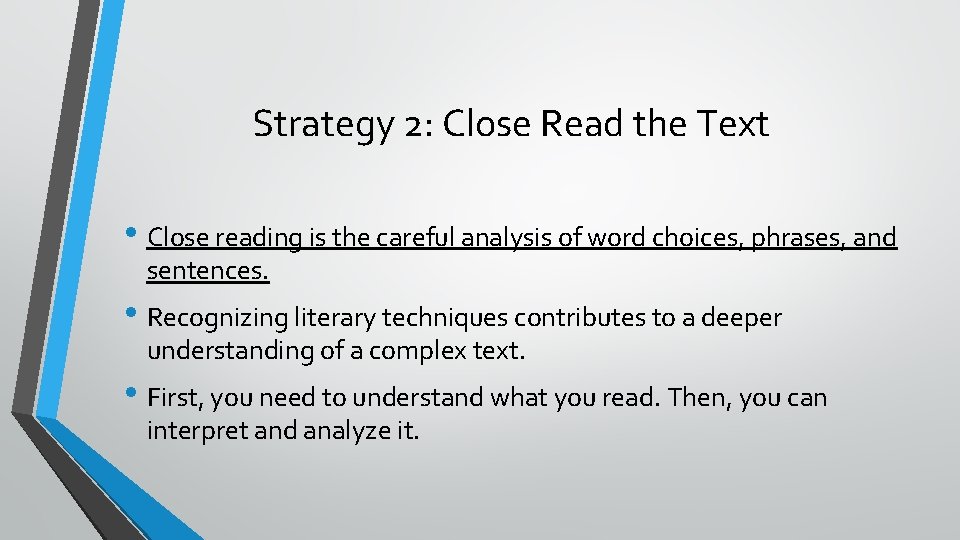 Strategy 2: Close Read the Text • Close reading is the careful analysis of