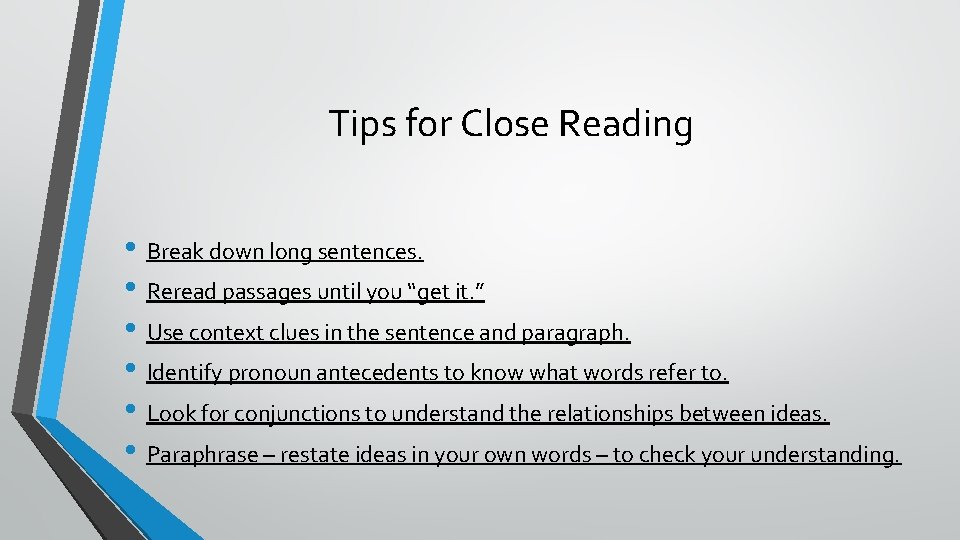 Tips for Close Reading • Break down long sentences. • Reread passages until you
