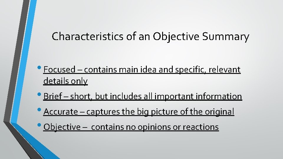 Characteristics of an Objective Summary • Focused – contains main idea and specific, relevant