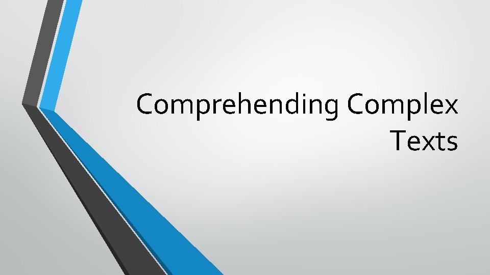 Comprehending Complex Texts Comprehending Complex Texts
