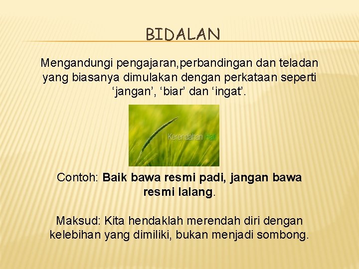 BIDALAN Mengandungi pengajaran, perbandingan dan teladan yang biasanya dimulakan dengan perkataan seperti ‘jangan’, ‘biar’