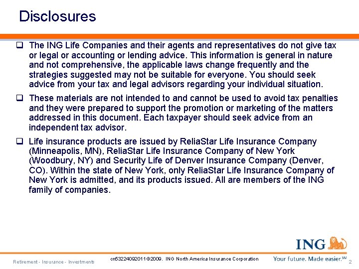 Disclosures q The ING Life Companies and their agents and representatives do not give