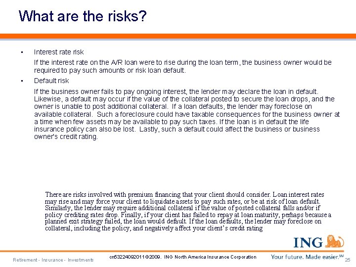 What are the risks? • Interest rate risk If the interest rate on the