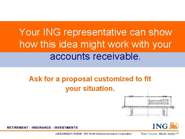 Your ING representative can show this idea might work with your accounts receivable. Ask