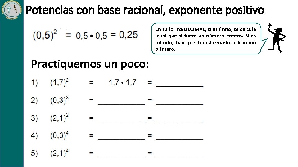 Potencias con base racional, exponente positivo En su forma DECIMAL, si es finito, se Potencias con base racional, exponente positivo En su forma DECIMAL, si es finito, se