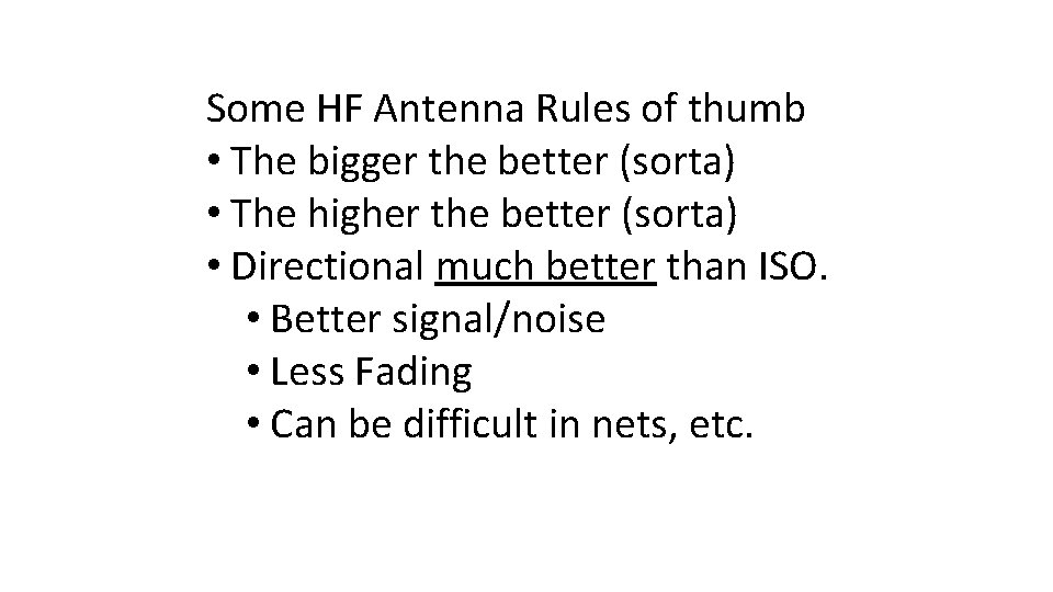 Some HF Antenna Rules of thumb • The bigger the better (sorta) • The