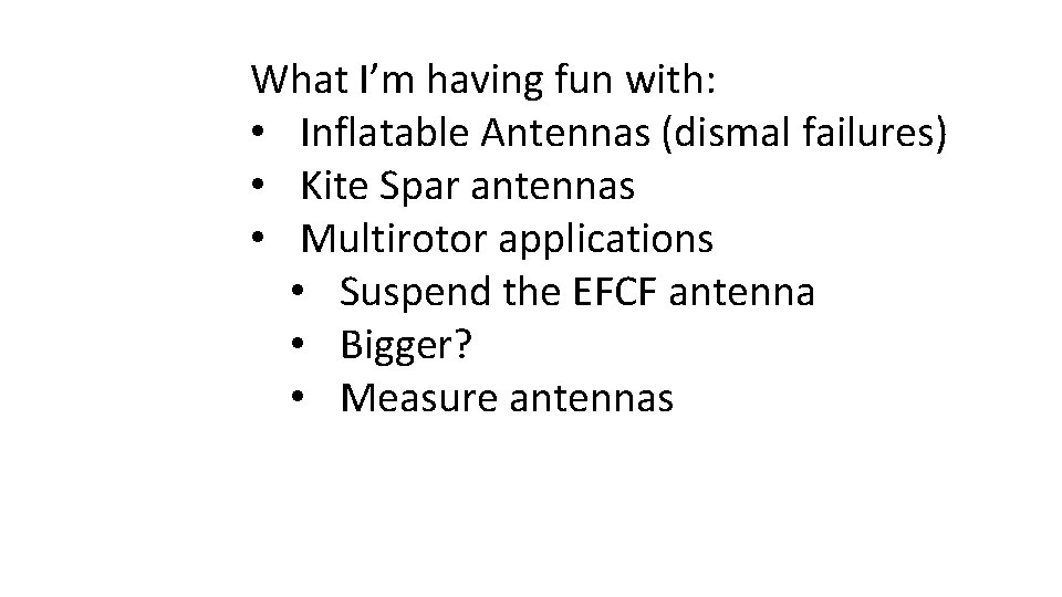 What I’m having fun with: • Inflatable Antennas (dismal failures) • Kite Spar antennas