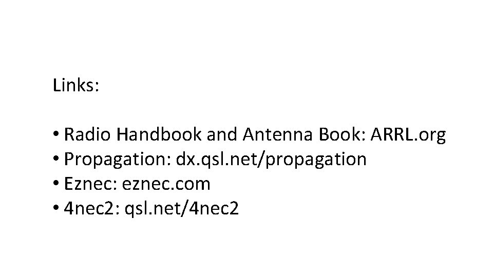 Links: • Radio Handbook and Antenna Book: ARRL. org • Propagation: dx. qsl. net/propagation