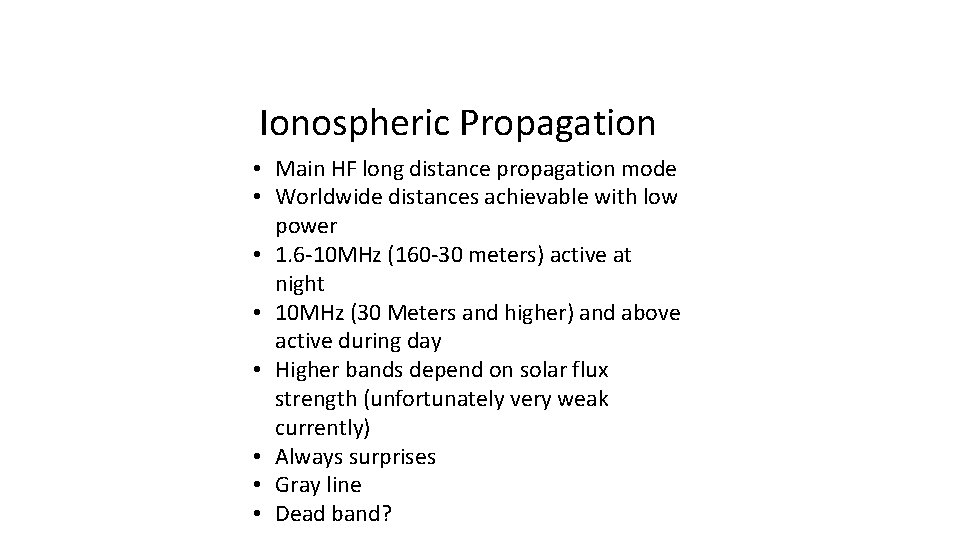 Ionospheric Propagation • Main HF long distance propagation mode • Worldwide distances achievable with