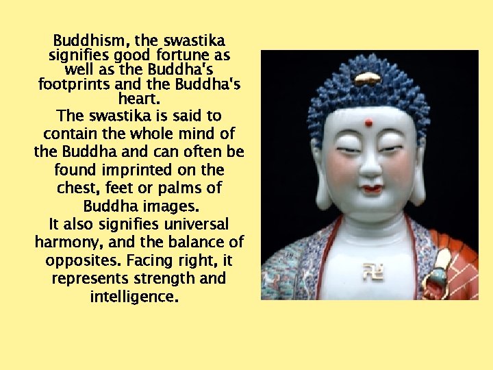 Buddhism, the swastika signifies good fortune as well as the Buddha's footprints and the
