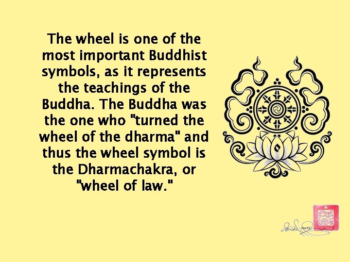 The wheel is one of the most important Buddhist symbols, as it represents the