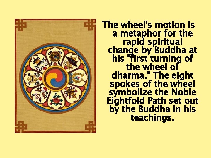 The wheel's motion is a metaphor for the rapid spiritual change by Buddha at