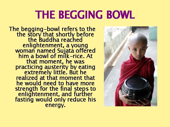 THE BEGGING BOWL The begging-bowl refers to the story that shortly before the Buddha