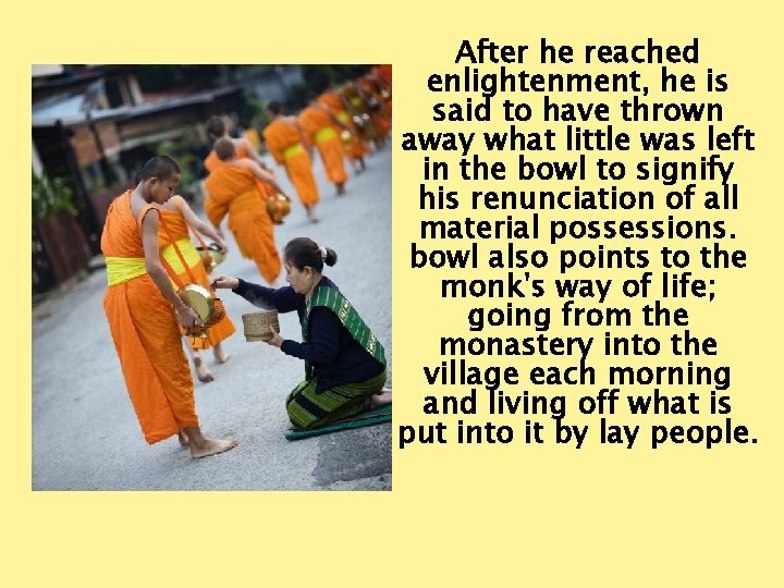 After he reached enlightenment, he is said to have thrown away what little was