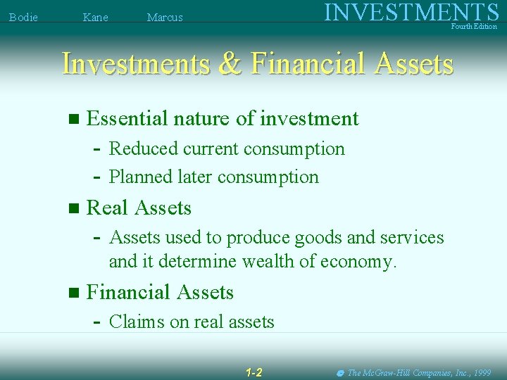 Bodie Kane INVESTMENTS Marcus Fourth Edition Investments & Financial Assets n Essential nature of