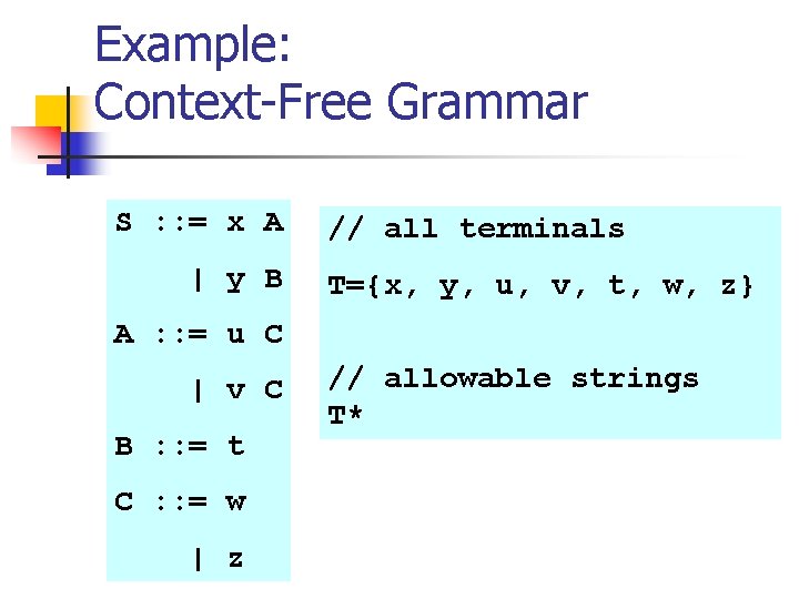 Example: Context-Free Grammar S : : = x A | y B // all