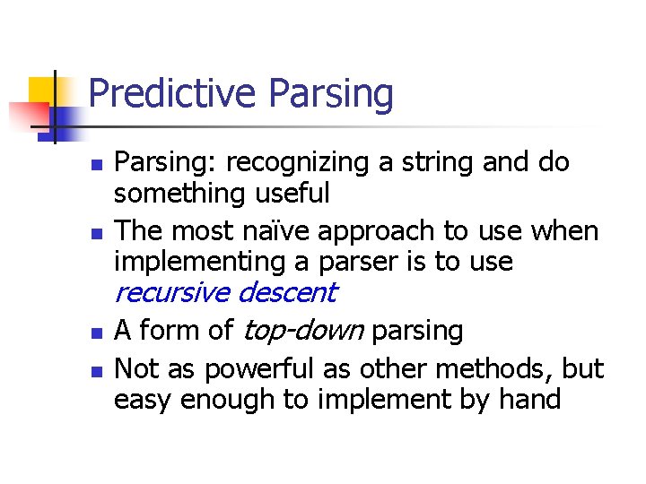 Predictive Parsing n n Parsing: recognizing a string and do something useful The most