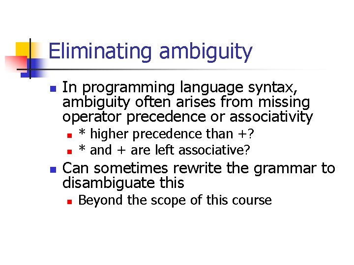 Eliminating ambiguity n In programming language syntax, ambiguity often arises from missing operator precedence