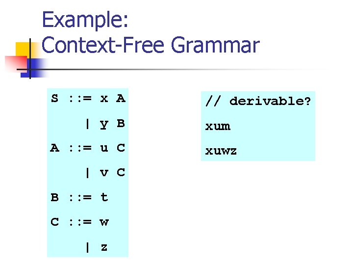 Example: Context-Free Grammar S : : = x A | y B A :