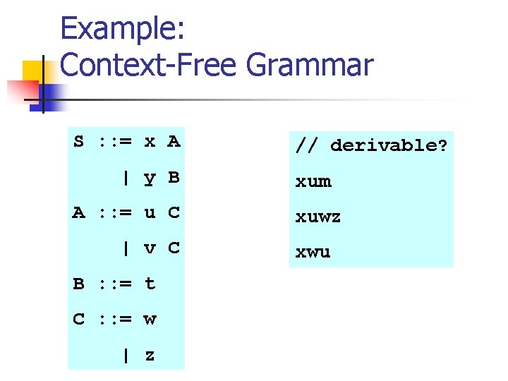 Example: Context-Free Grammar S : : = x A | y B A :