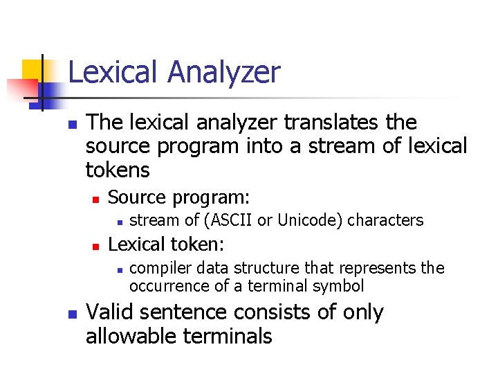 Lexical Analyzer n The lexical analyzer translates the source program into a stream of