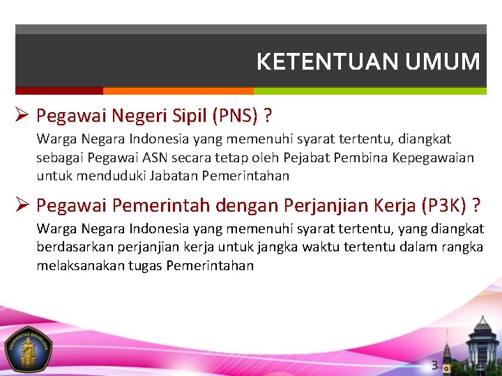 KETENTUAN UMUM Pegawai Negeri Sipil (PNS) ? Warga Negara Indonesia yang memenuhi syarat tertentu,