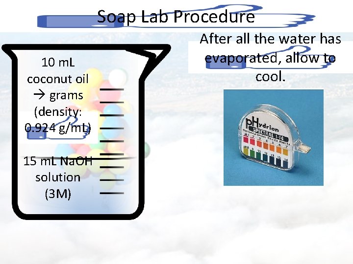 Soap Lab Procedure 10 m. L coconut oil grams (density: 0. 924 g/m. L)