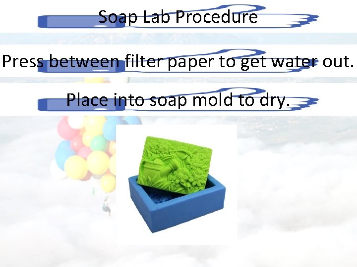 Soap Lab Procedure Press between filter paper to get water out. Place into soap