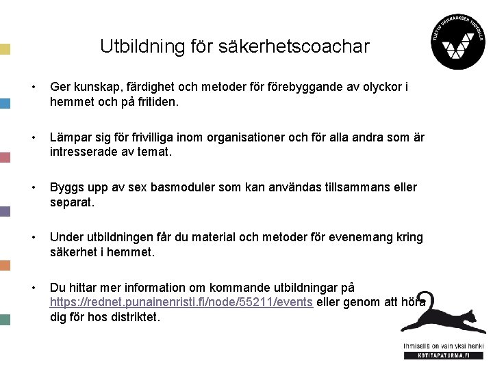 Utbildning för säkerhetscoachar • Ger kunskap, färdighet och metoder förebyggande av olyckor i hemmet