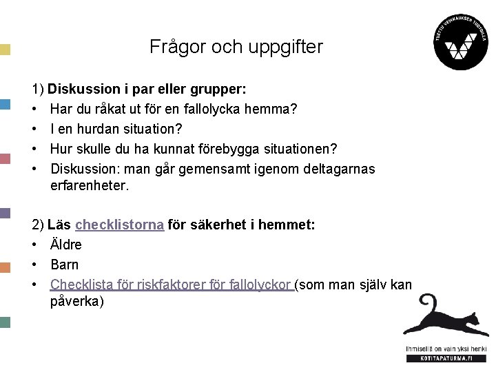 Frågor och uppgifter 1) Diskussion i par eller grupper: • Har du råkat ut