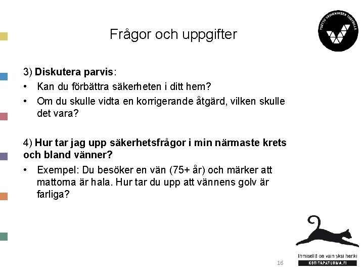 Frågor och uppgifter 3) Diskutera parvis: • Kan du förbättra säkerheten i ditt hem?