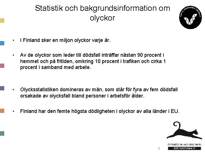 Statistik och bakgrundsinformation om olyckor • I Finland sker en miljon olyckor varje år.