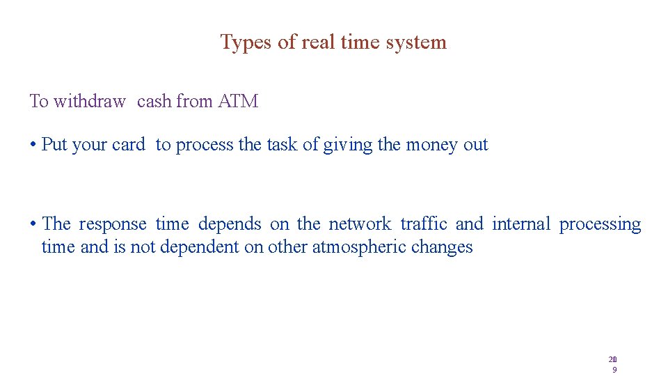 Types of real time system To withdraw cash from ATM • Put your card
