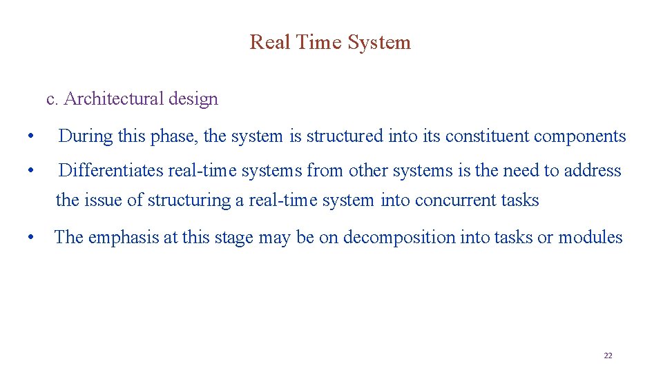 Real Time System c. Architectural design • During this phase, the system is structured