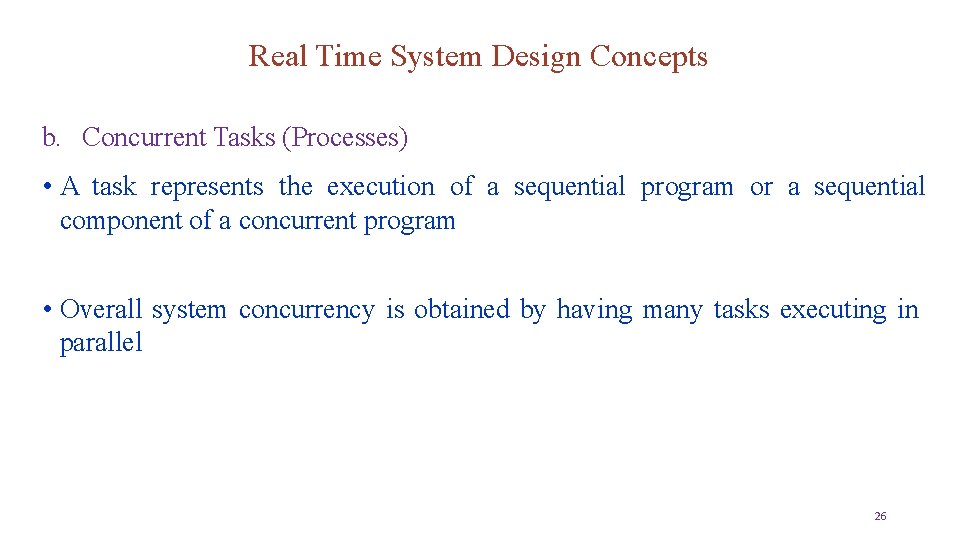 Real Time System Design Concepts b. Concurrent Tasks (Processes) • A task represents the